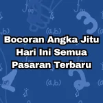 Bocoran Angka Jitu Hari Ini Semua Pasaran Terbaru